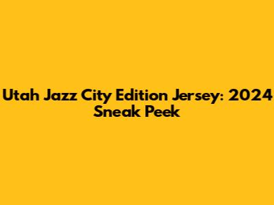 Utah Jazz City Edition Jersey: 2024 Sneak Peek