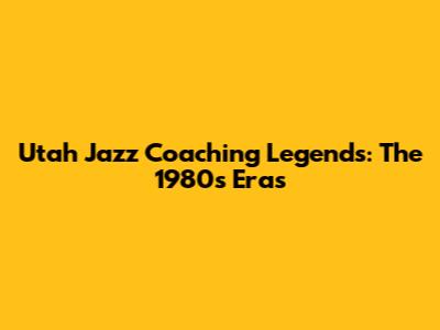 Utah Jazz Coaching Legends: The 1980s Eras
