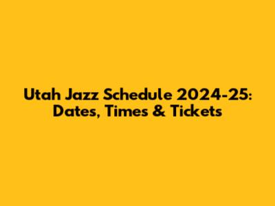 Utah Jazz Schedule 2024-25: Dates, Times & Tickets