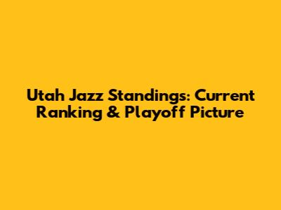 Utah Jazz Standings: Current Ranking & Playoff Picture
