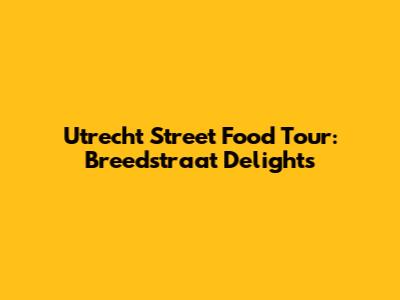 Utrecht Street Food Tour: Breedstraat Delights