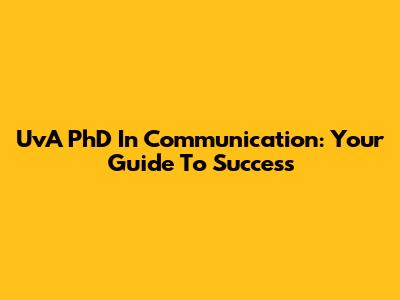 UvA PhD In Communication: Your Guide To Success