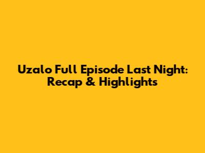 Uzalo Full Episode Last Night: Recap & Highlights