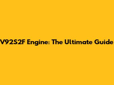 V92S2F Engine: The Ultimate Guide