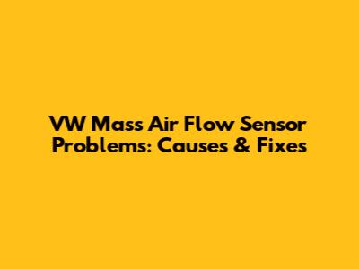 VW Mass Air Flow Sensor Problems: Causes & Fixes