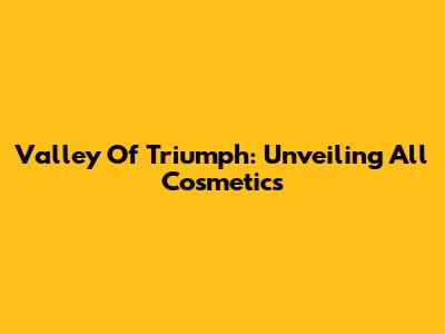 Valley Of Triumph: Unveiling All Cosmetics