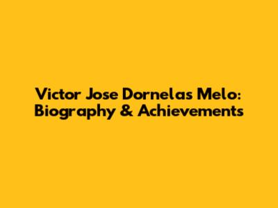 Victor Jose Dornelas Melo: Biography & Achievements