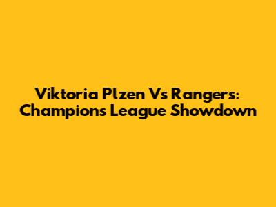 Viktoria Plzen Vs Rangers: Champions League Showdown