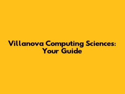 Villanova Computing Sciences: Your Guide