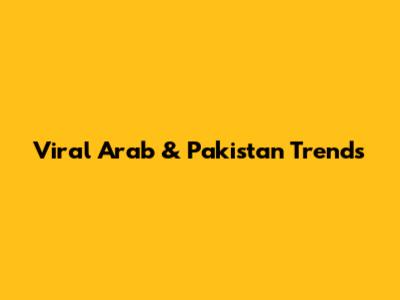 Viral Arab & Pakistan Trends