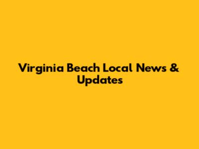 Virginia Beach Local News & Updates