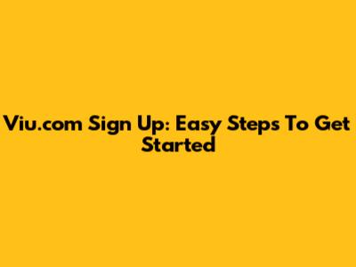 Viu.com Sign Up: Easy Steps To Get Started