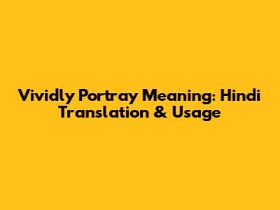 Vividly Portray Meaning: Hindi Translation & Usage