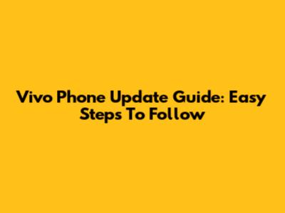 Vivo Phone Update Guide: Easy Steps To Follow