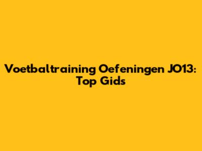 Voetbaltraining Oefeningen JO13: Top Gids