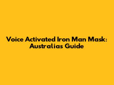 Voice Activated Iron Man Mask: Australia's Guide
