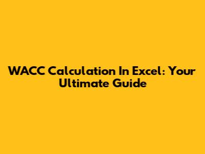 WACC Calculation In Excel: Your Ultimate Guide