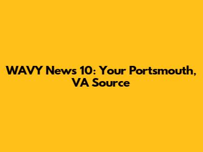 WAVY News 10: Your Portsmouth, VA Source