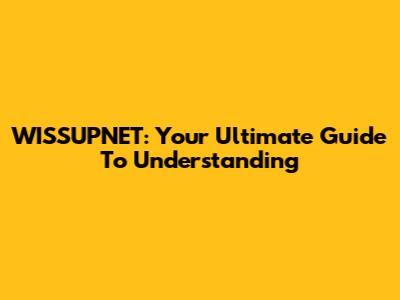 WISSUPNET: Your Ultimate Guide To Understanding