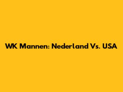 WK Mannen: Nederland Vs. USA