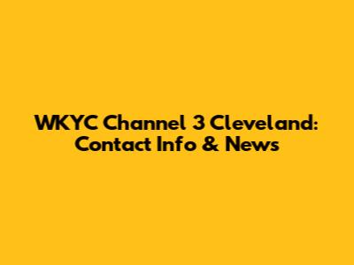 WKYC Channel 3 Cleveland: Contact Info & News