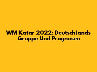 WM Katar 2022: Deutschlands Gruppe Und Prognosen