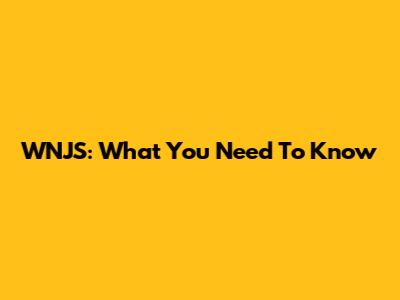 WNJS: What You Need To Know