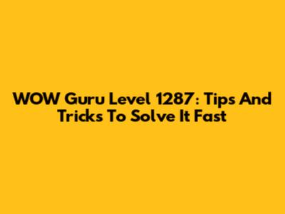 WOW Guru Level 1287: Tips And Tricks To Solve It Fast