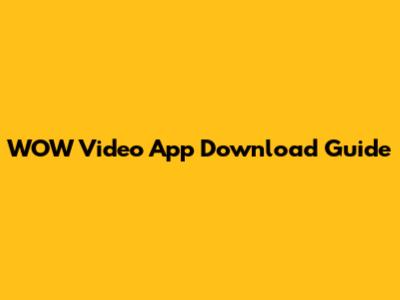 WOW Video App Download Guide