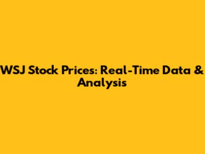 WSJ Stock Prices: Real-Time Data & Analysis