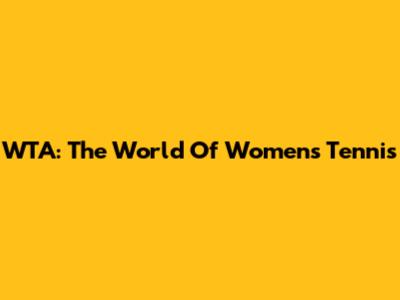 WTA: The World Of Women's Tennis