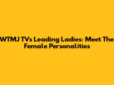 WTMJ TV's Leading Ladies: Meet The Female Personalities