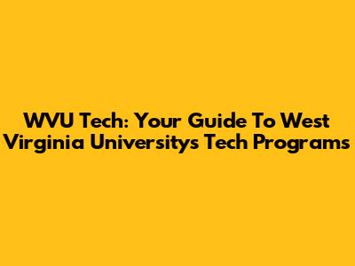 WVU Tech: Your Guide To West Virginia University's Tech Programs
