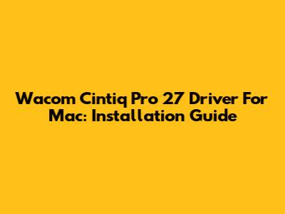 Wacom Cintiq Pro 27 Driver For Mac: Installation Guide