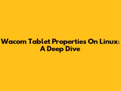 Wacom Tablet Properties On Linux: A Deep Dive