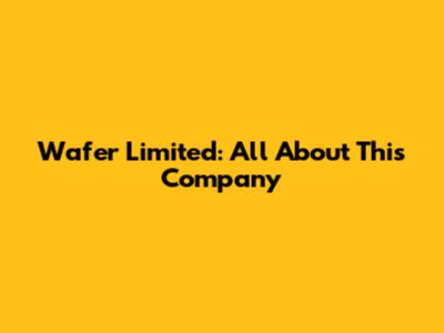 Wafer Limited: All About This Company