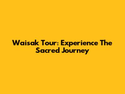 Waisak Tour: Experience The Sacred Journey