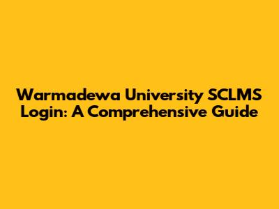 Warmadewa University SCLMS Login: A Comprehensive Guide