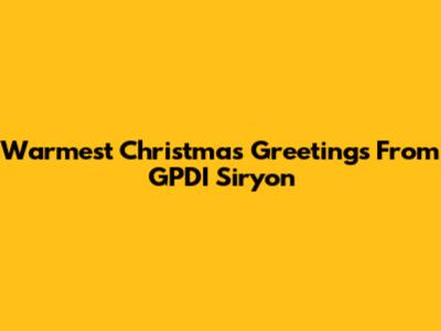 Warmest Christmas Greetings From GPDI Siryon