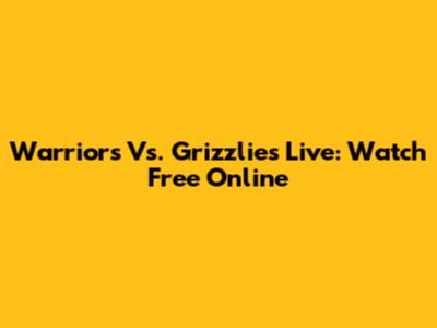 Warriors Vs. Grizzlies Live: Watch Free Online