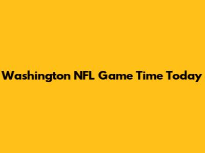 Washington NFL Game Time Today