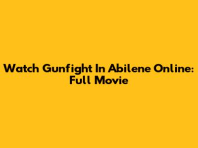Watch "Gunfight In Abilene" Online: Full Movie