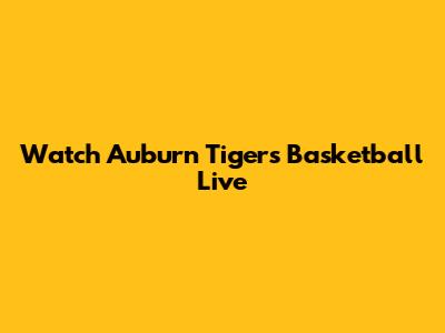 Watch Auburn Tigers Basketball Live