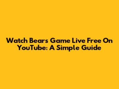 Watch Bears Game Live Free On YouTube: A Simple Guide