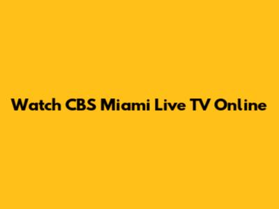 Watch CBS Miami Live TV Online