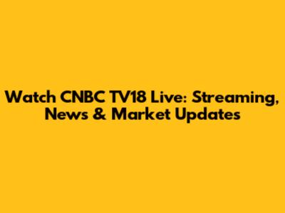 Watch CNBC TV18 Live: Streaming, News & Market Updates