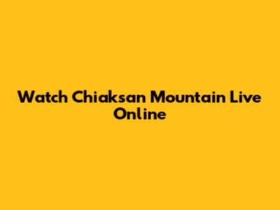 Watch Chiaksan Mountain Live Online
