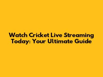 Watch Cricket Live Streaming Today: Your Ultimate Guide