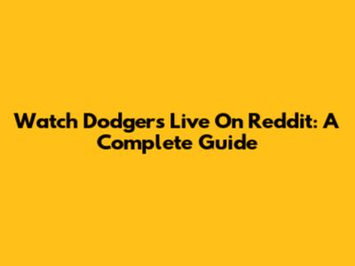 Watch Dodgers Live On Reddit: A Complete Guide