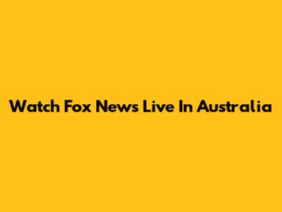 Watch Fox News Live In Australia